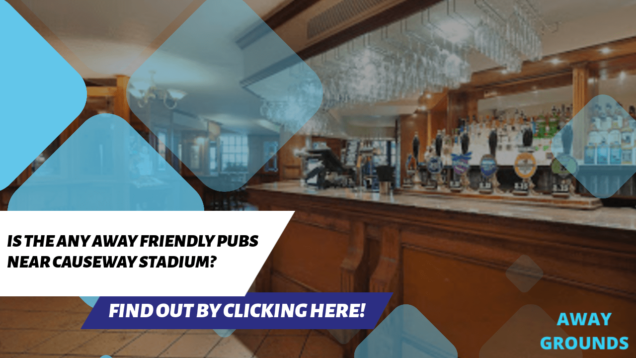 Away friendly pubs near Causeway Stadium