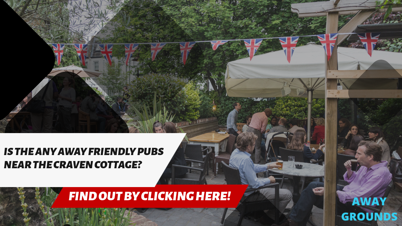 Away friendly pubs near Craven Cottage