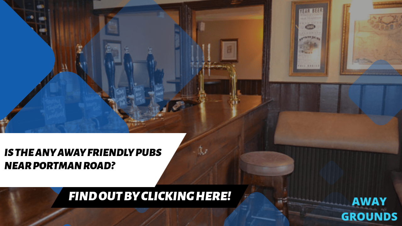 Away friendly pubs near Portman Road