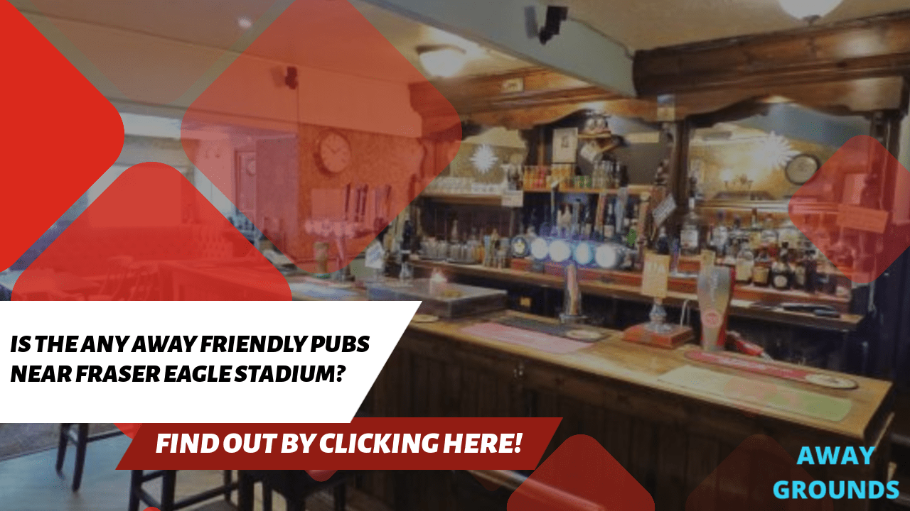 Away friendly pubs near the Fraser Eagle Stadium