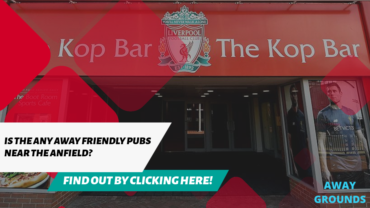 Is there any away friendly pubs near the anfield