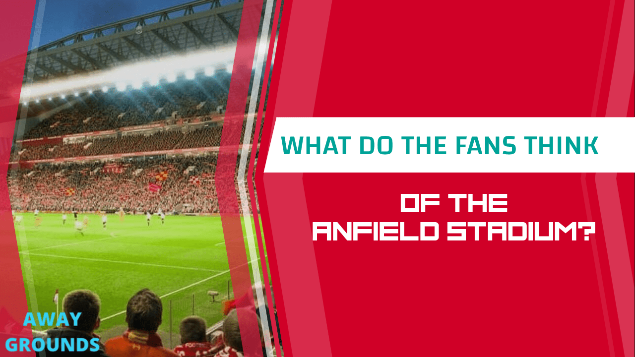 What do fans think of Anfield stadium