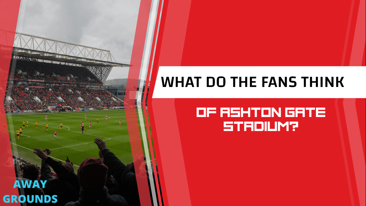 What do fans think of Ashton Gate