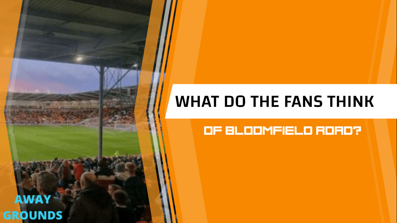 What do fans think of Bloomfield Road