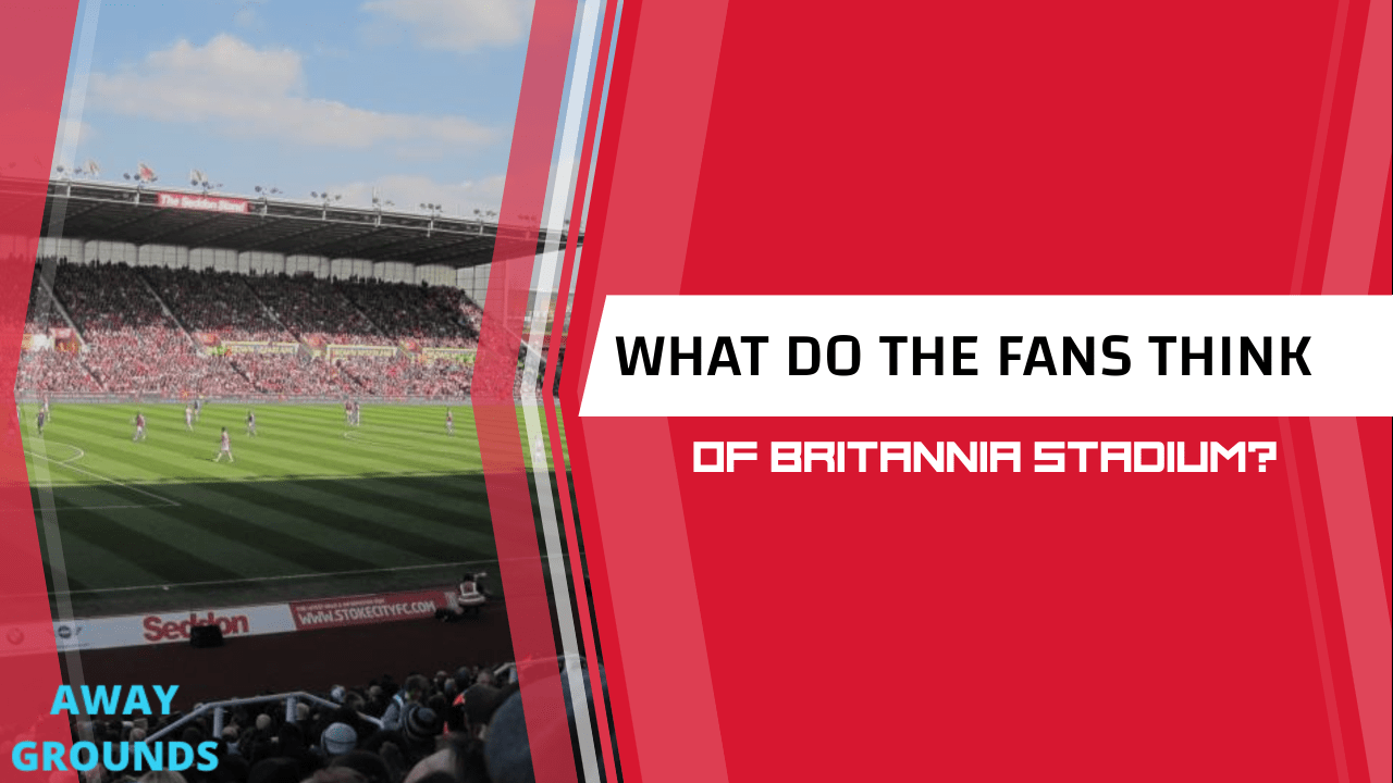 What do fans think of Britannia Stadium