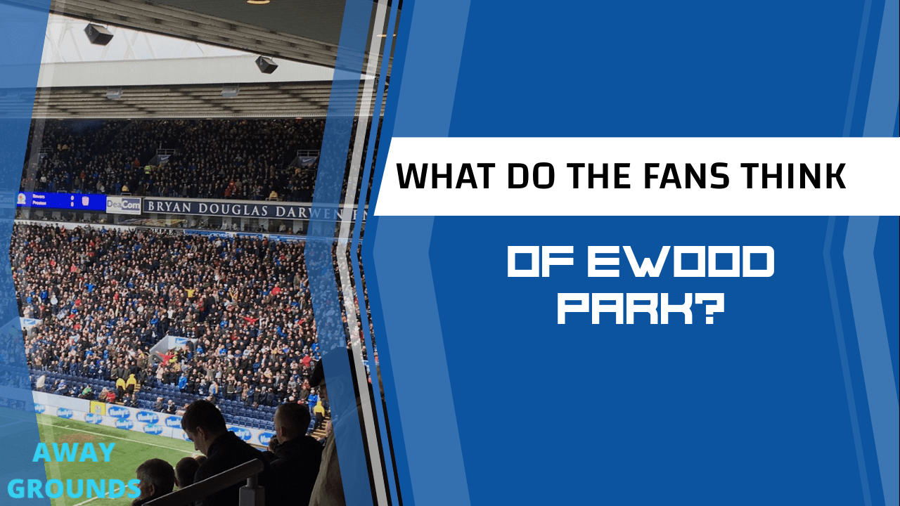 What do fans think of Ewood Park
