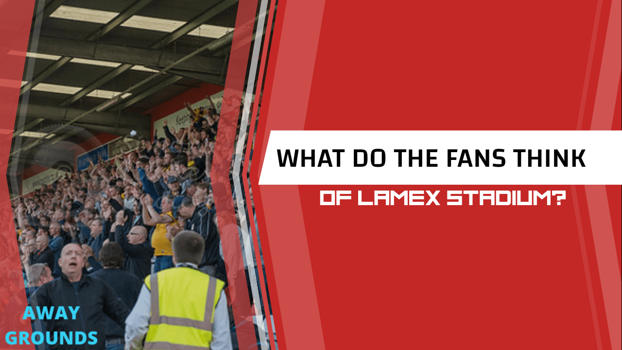 What do fans think of Lamex Stadium