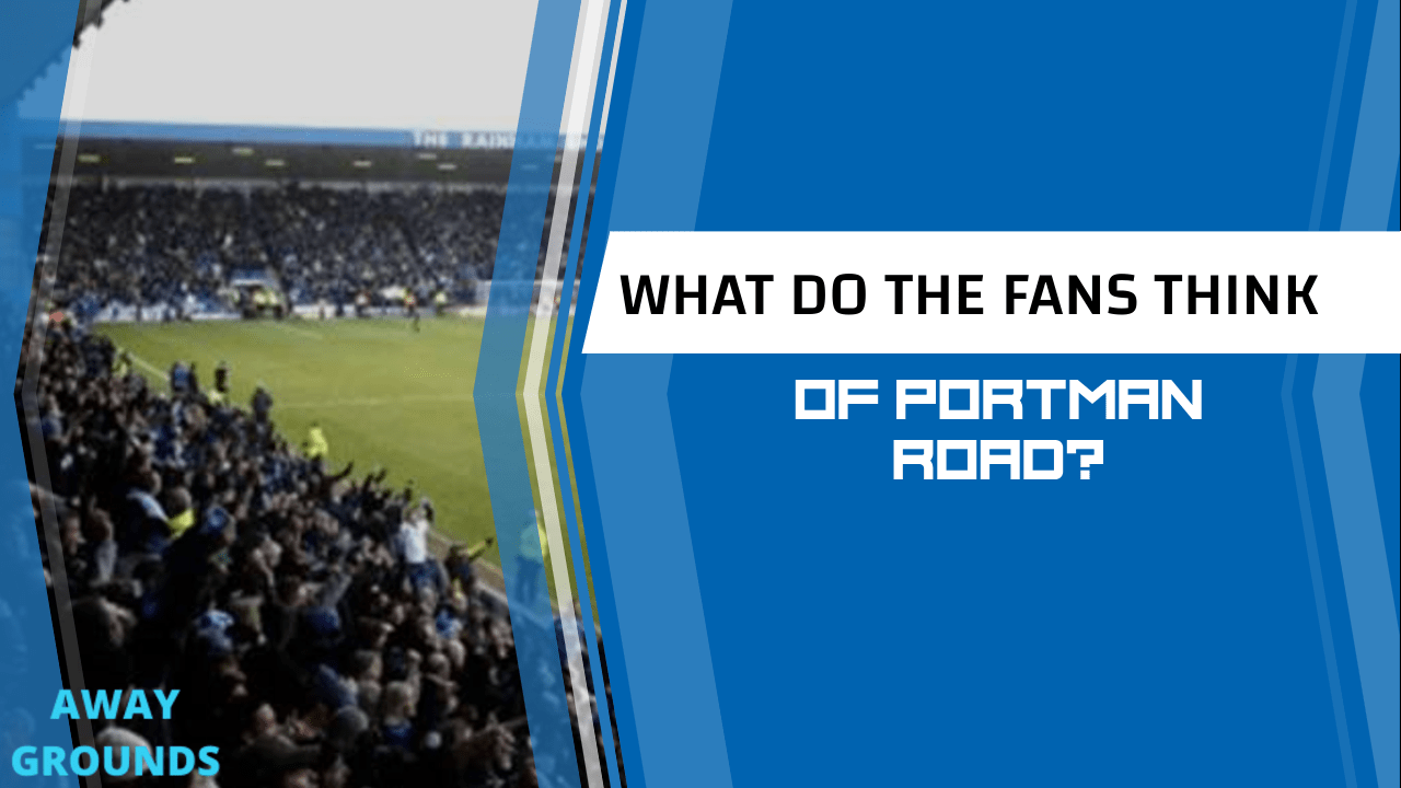 What do fans think of Portman Road