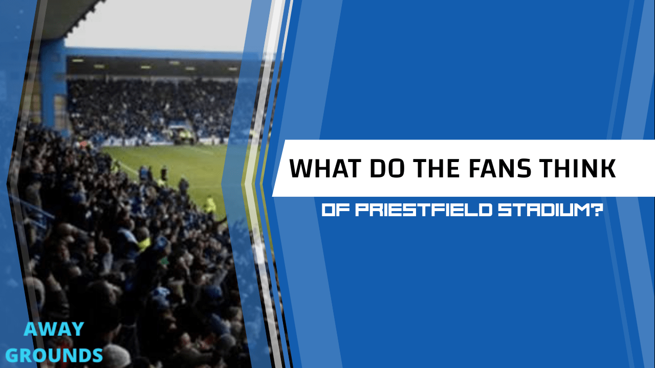 What do fans think of Priestfield Stadium