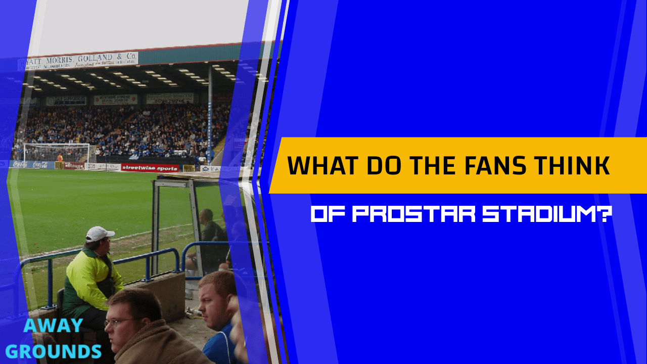 What do fans think of Prostar Stadium