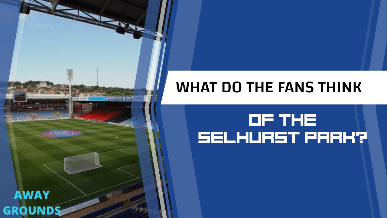 What do fans think of Selhurst Park
