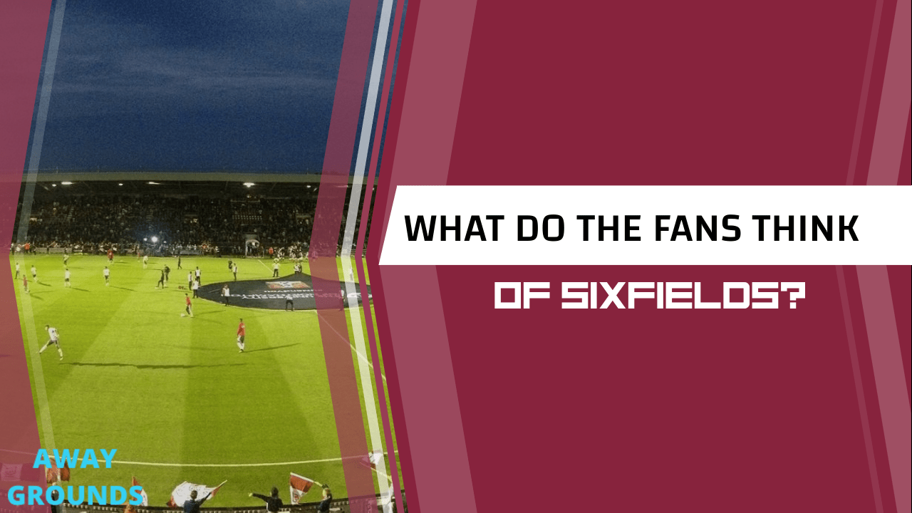 What do fans think of Sixfields