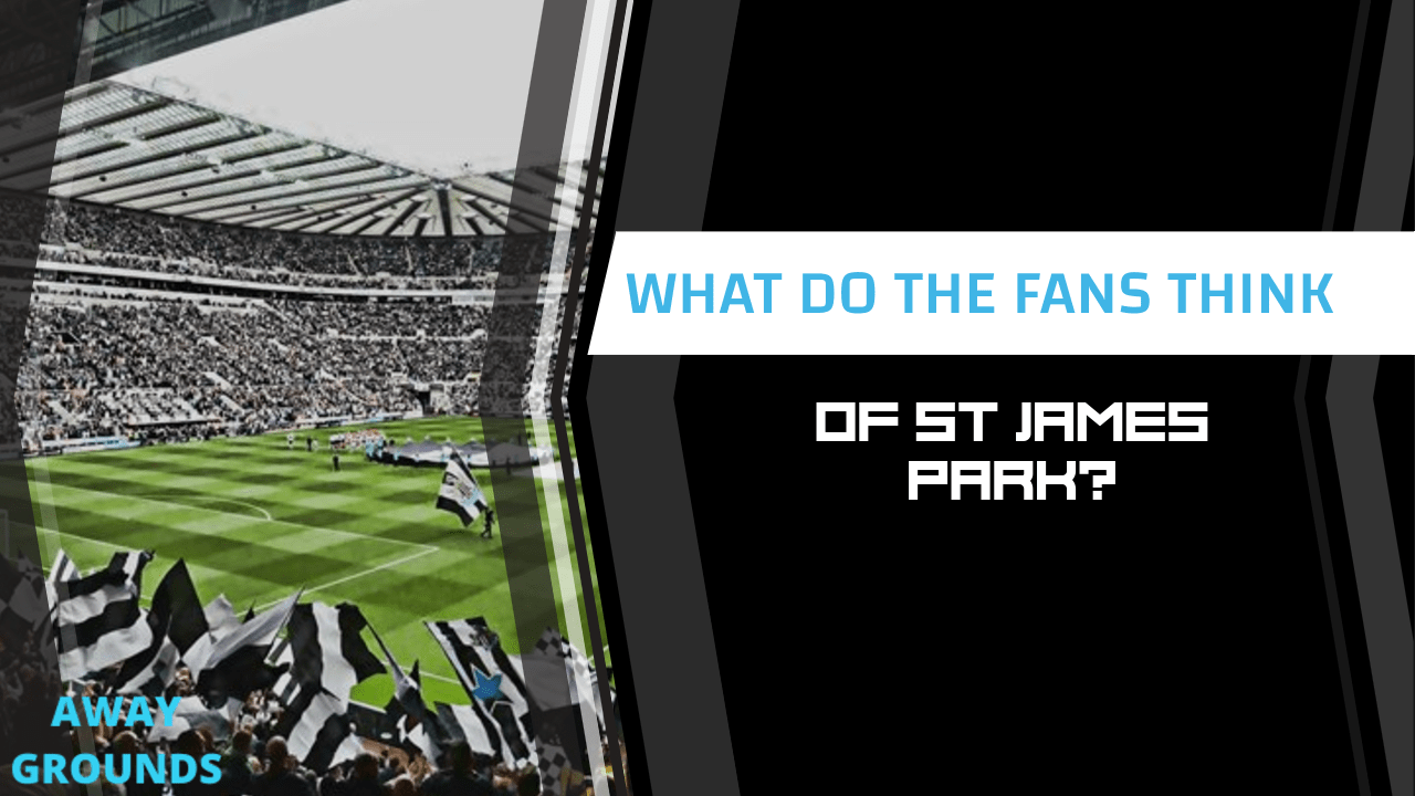 What do fans think of St James Park