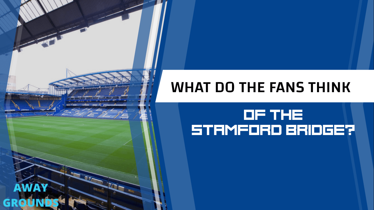 What do fans think of Stamford Bridge