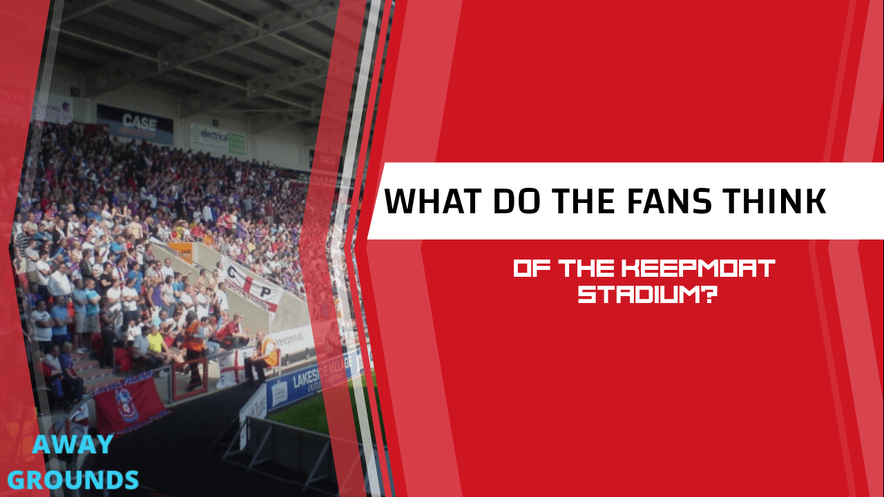 What do fans think of The Keepmoat Stadium
