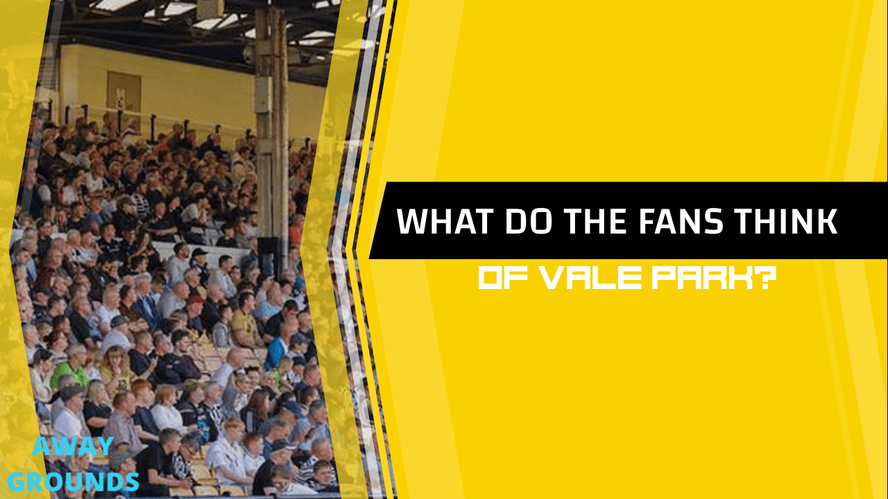 What do fans think of Vale Park