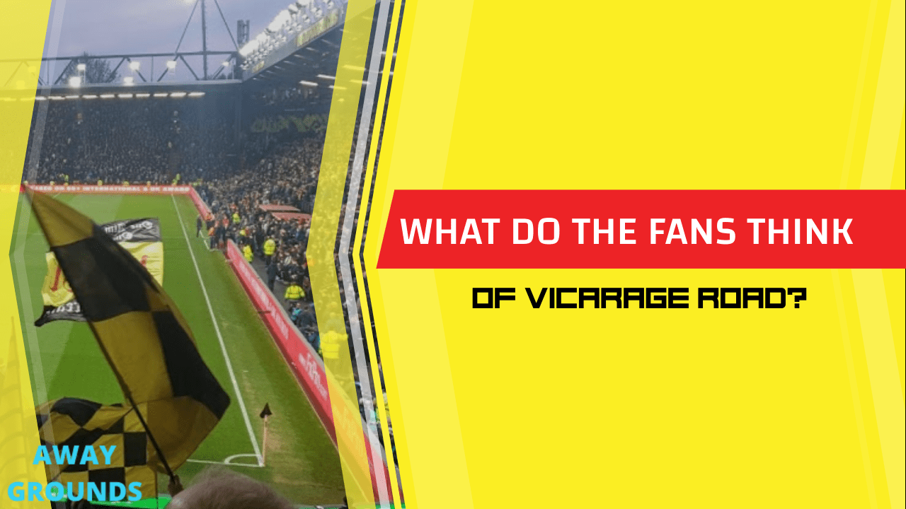 What do fans think of Vicarage Road