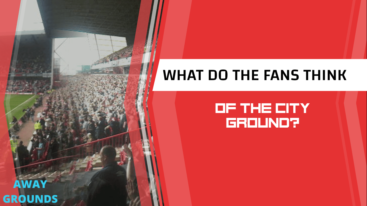 What do fans think of the City Ground