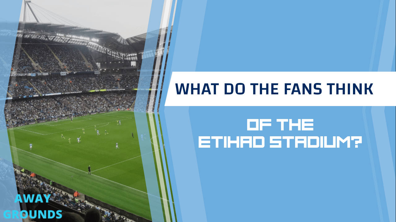 What do fans think of the Etihad