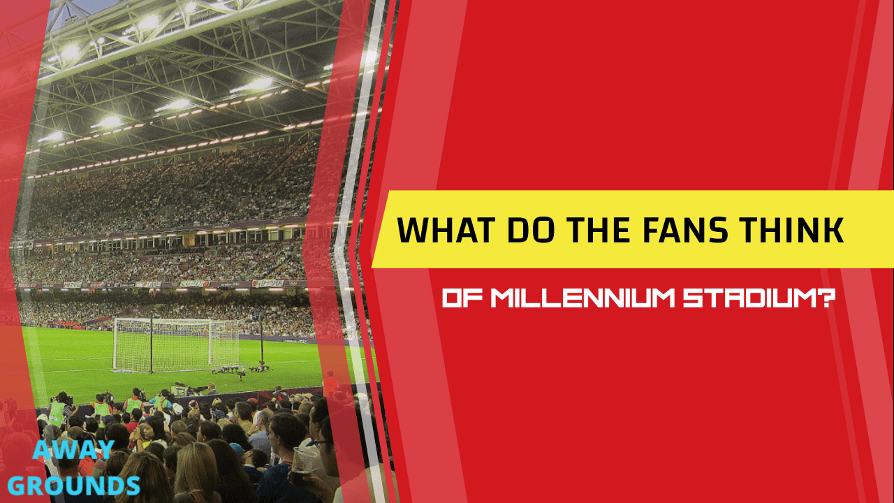 What do fans think of the Millenium Stadium