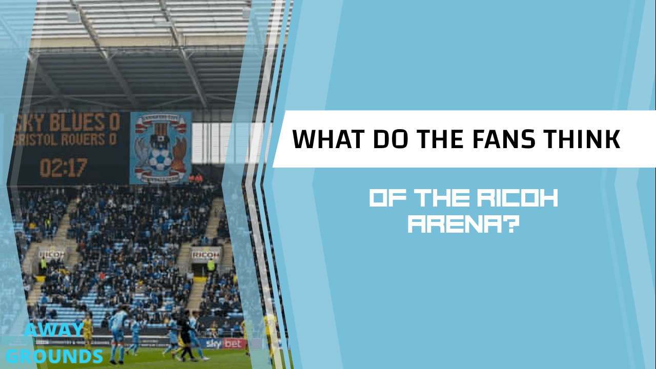 What do fans think of the ricoh arena