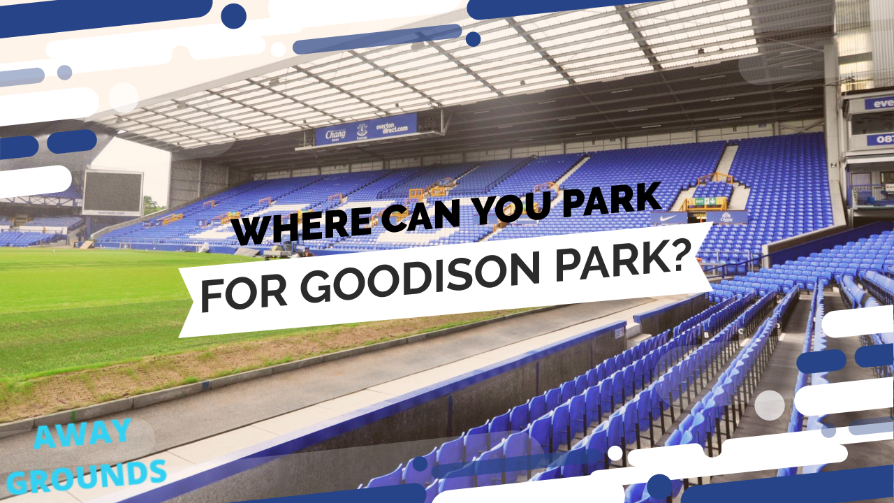 Where to park for Goodison Park